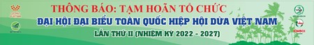 TẠM HOÃN TỔ CHỨC: ĐẠI HỘI ĐẠI BIỂU TOÀN QUỐC, HIỆP HỘI DỪA VIỆT NAM LẦN THỨ II.